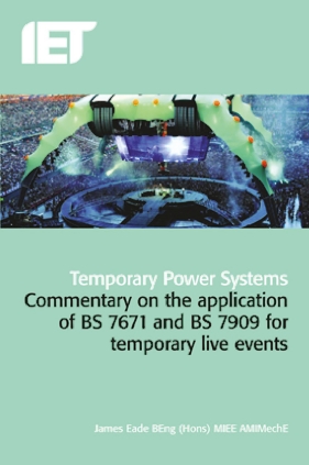 Temporary Power Systems: A guide to the application of BS 7671 and BS 7909 for Temporary Events, 17th edition by James
